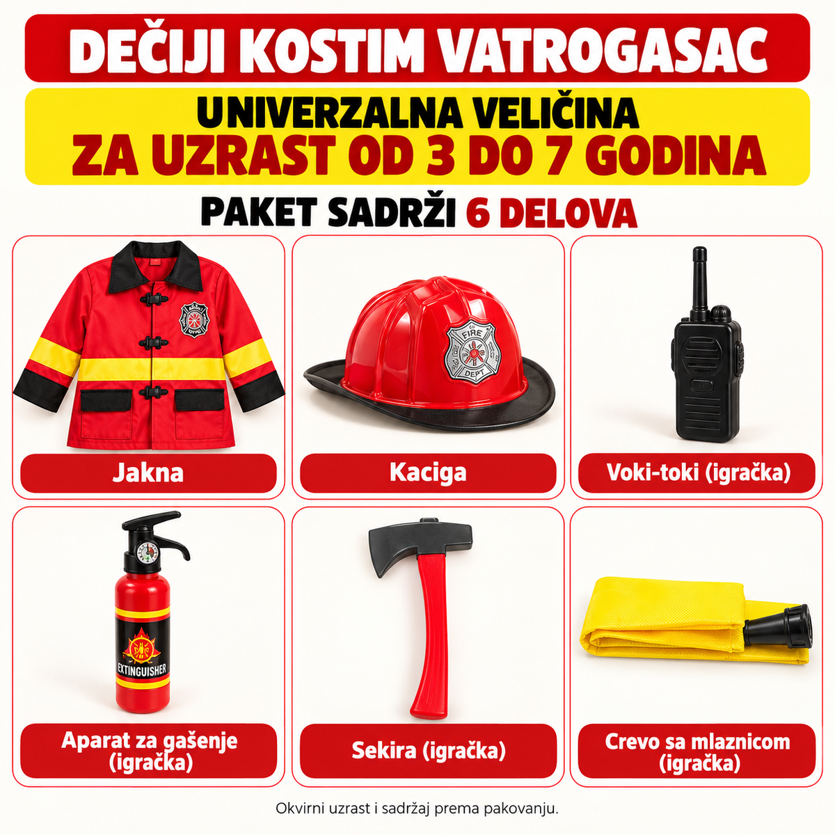 Univerzalna veličina vatrogasnog kostima za uzrast 3–7 godina. Paket sadrži jaknu, kostimsku kacigu i igračke: voki-toki, aparat za gašenje, sekiru i crevo sa mlaznicom.